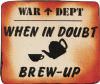 When in Doubt Brew Up